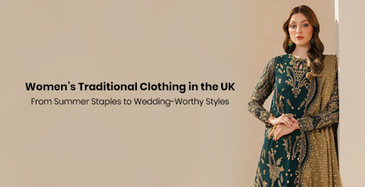 Women’s Traditional Clothing in the UK: From Summer Staples to Wedding-Worthy Styles